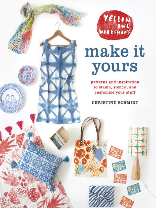 Title details for Yellow Owl Workshop's Make It Yours by Christine Schmidt - Available
